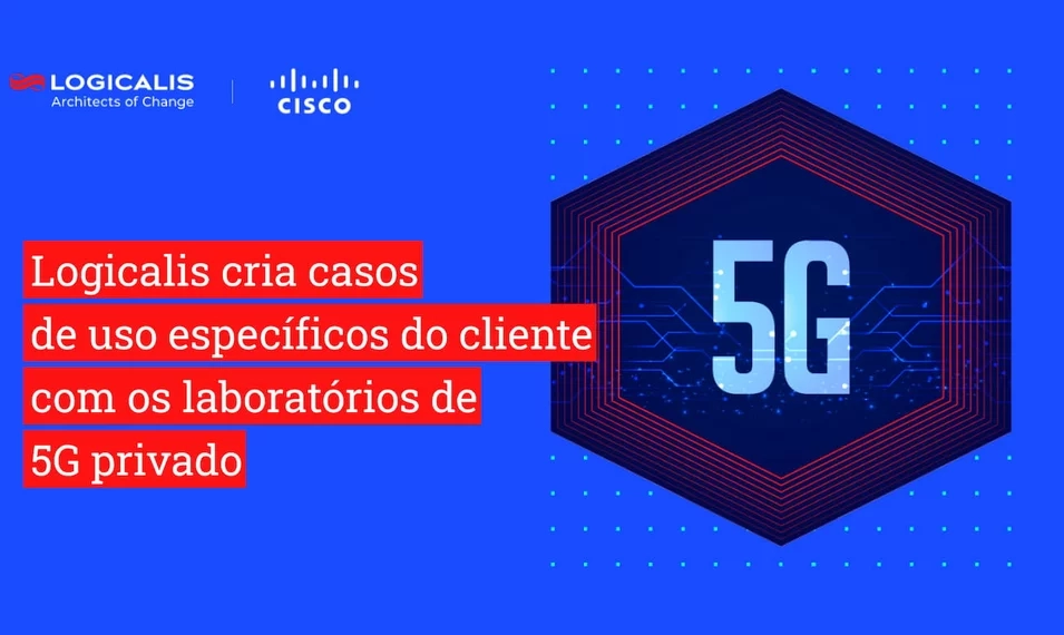 Concretizando casos de uso: Logicalis cria casos de uso específicos do cliente com os laboratórios de 5G privado